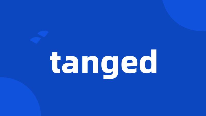tanged