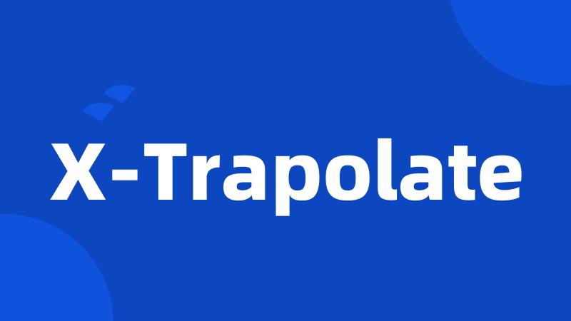 X-Trapolate