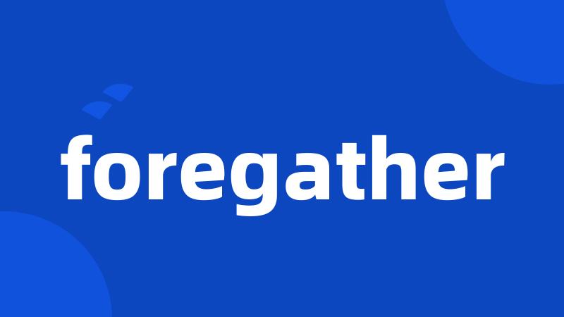 foregather