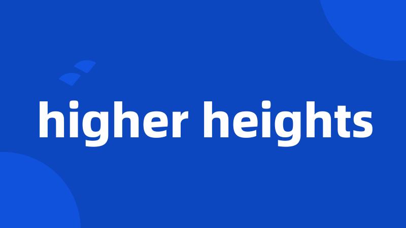 higher heights