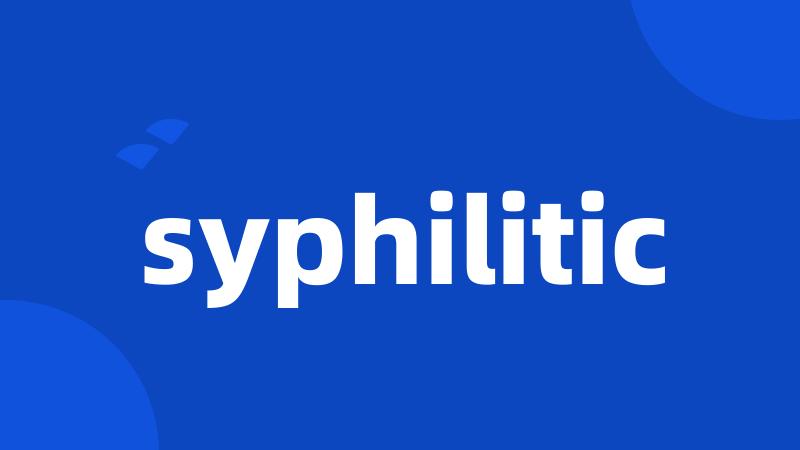 syphilitic