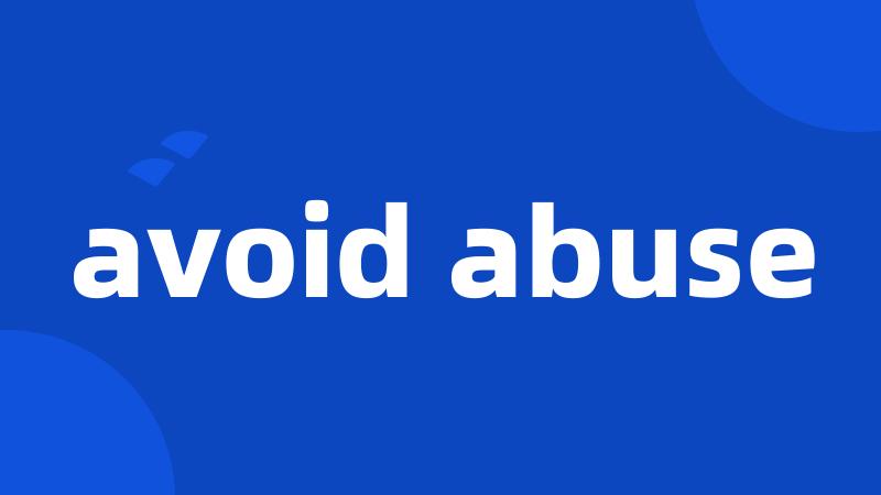 avoid abuse