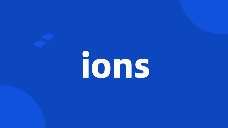 ions