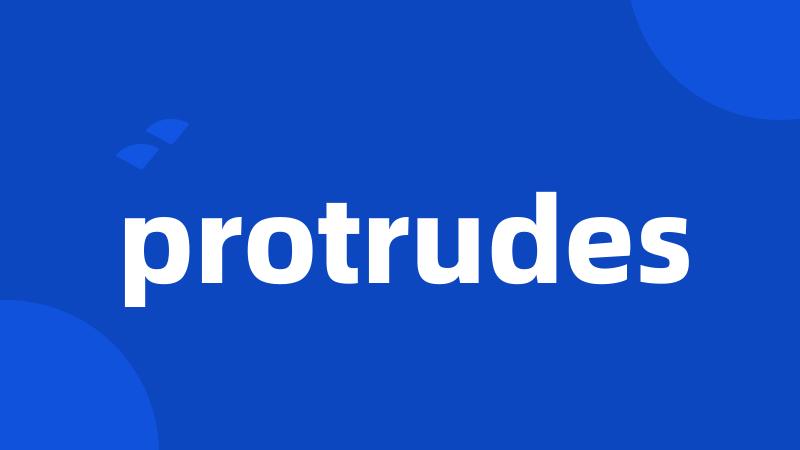 protrudes