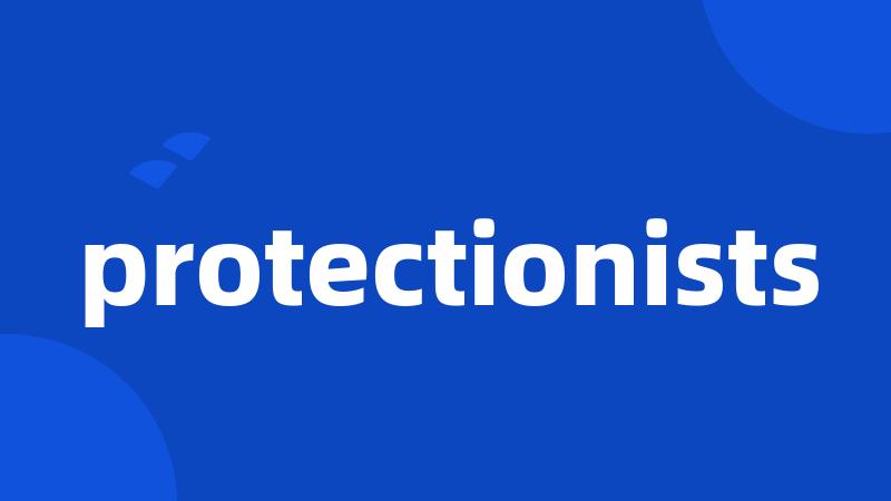 protectionists