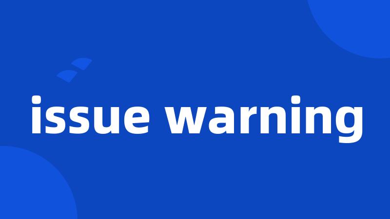 issue warning
