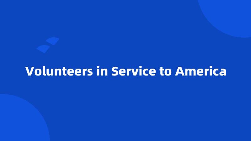 Volunteers in Service to America