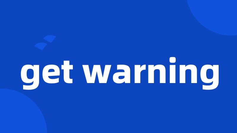 get warning