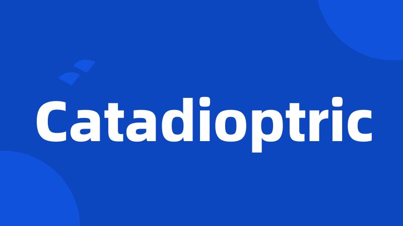 Catadioptric