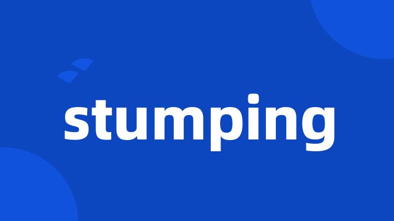 stumping