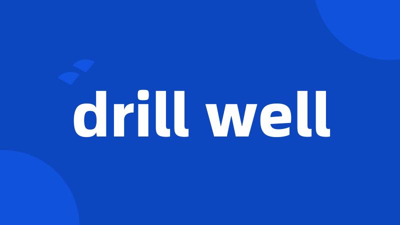 drill well