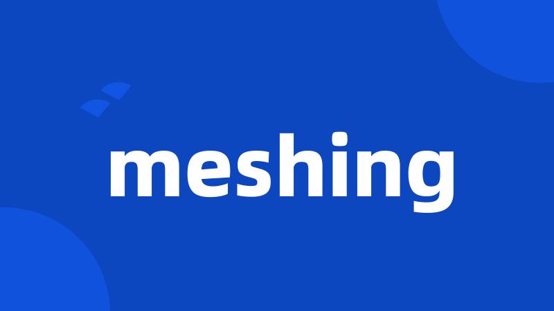 meshing