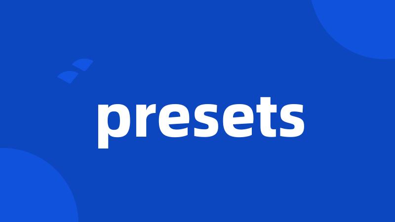 presets