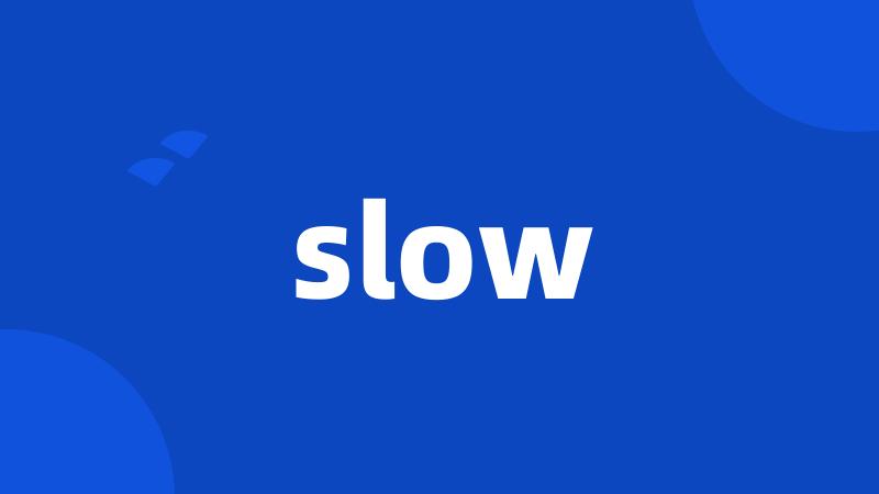 slow