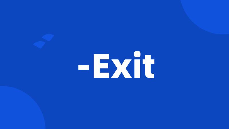 -Exit