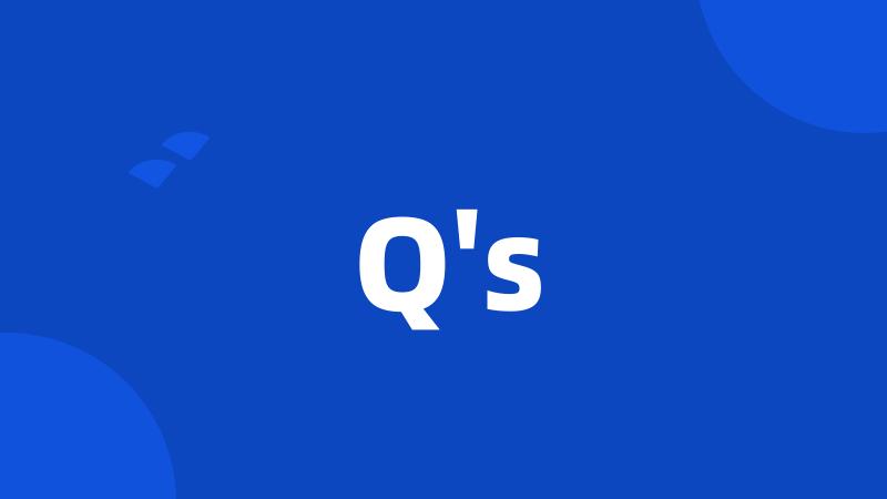 Q's