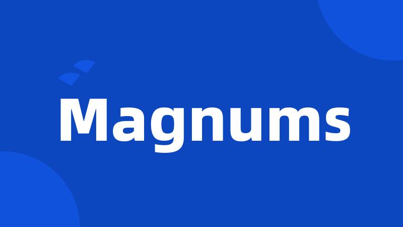 Magnums