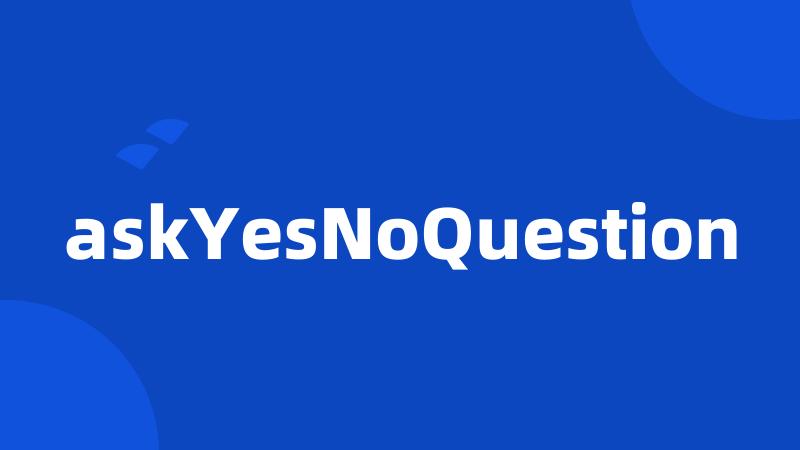 askYesNoQuestion