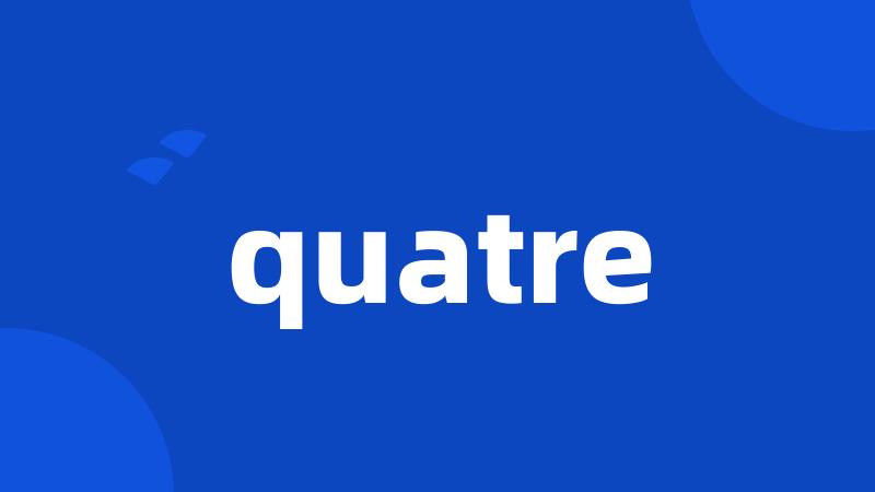 quatre