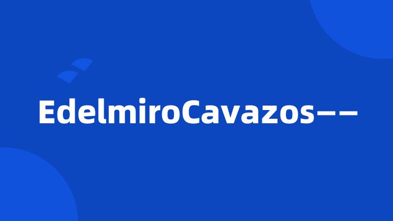 EdelmiroCavazos——