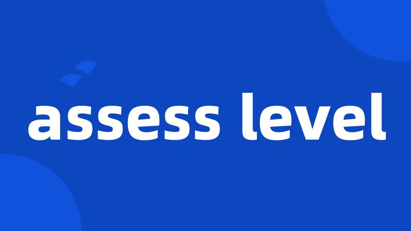 assess level