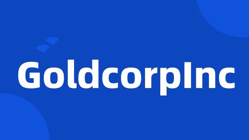 GoldcorpInc