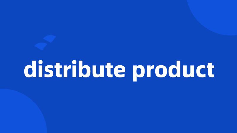 distribute product