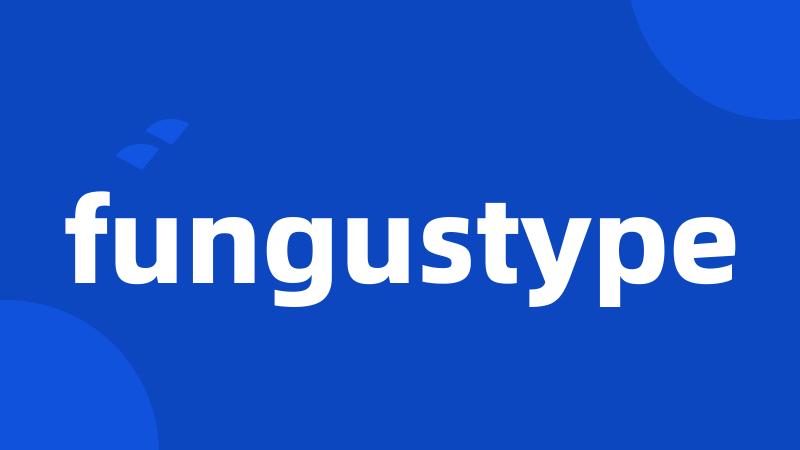 fungustype