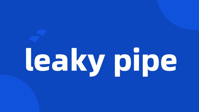 leaky pipe