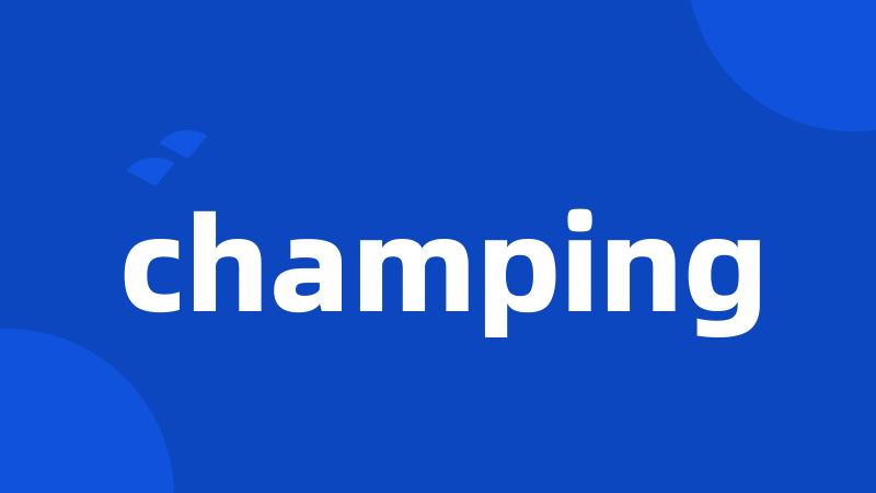 champing