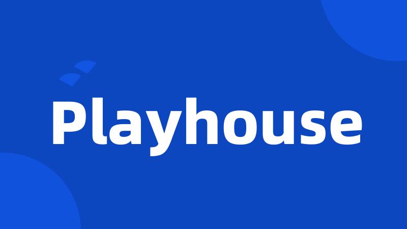 Playhouse