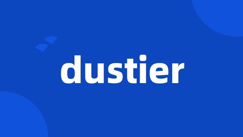 dustier