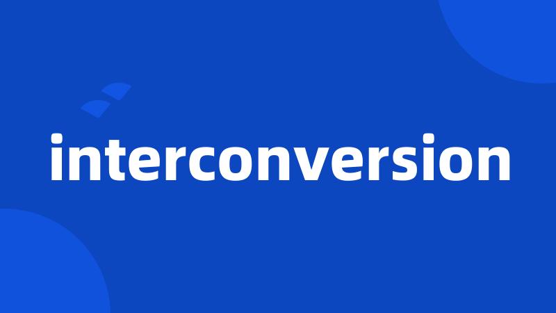 interconversion