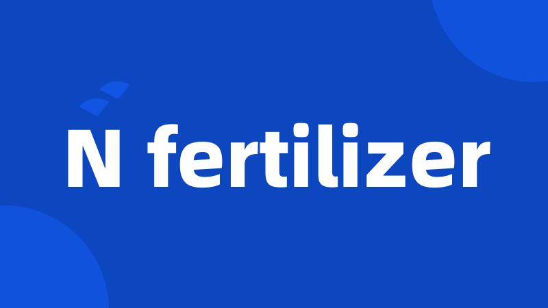 N fertilizer