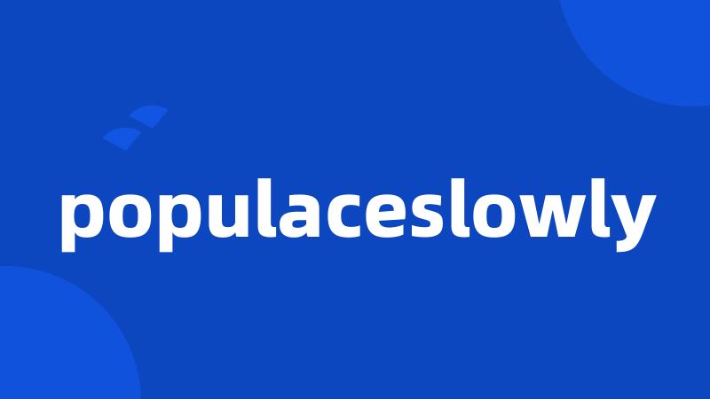 populaceslowly