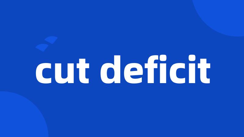 cut deficit