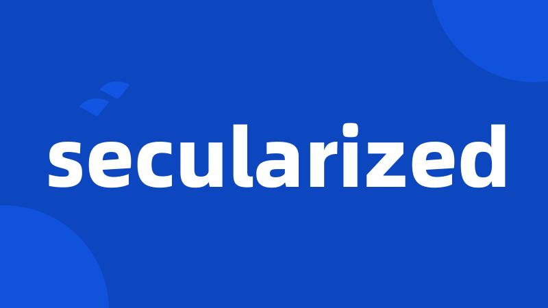 secularized