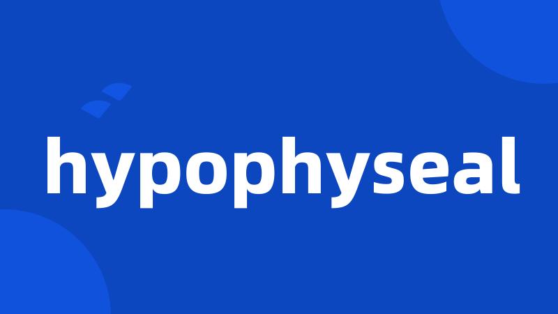 hypophyseal