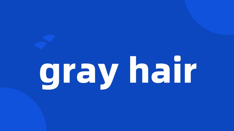 gray hair