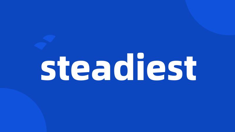 steadiest