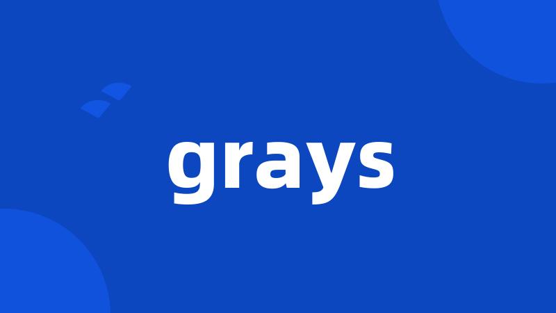 grays
