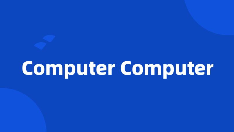 Computer Computer