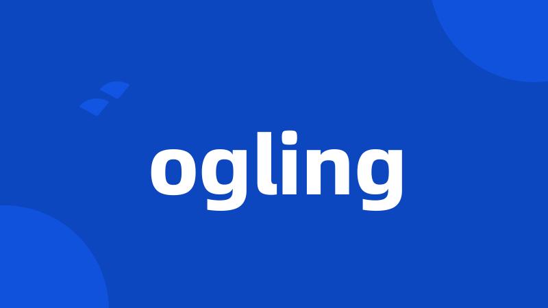 ogling