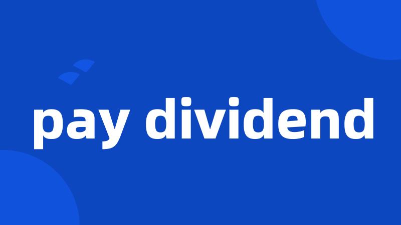 pay dividend