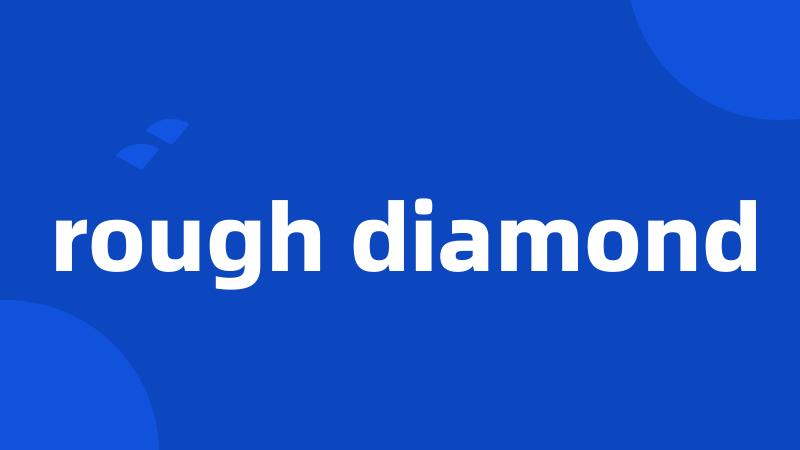 rough diamond