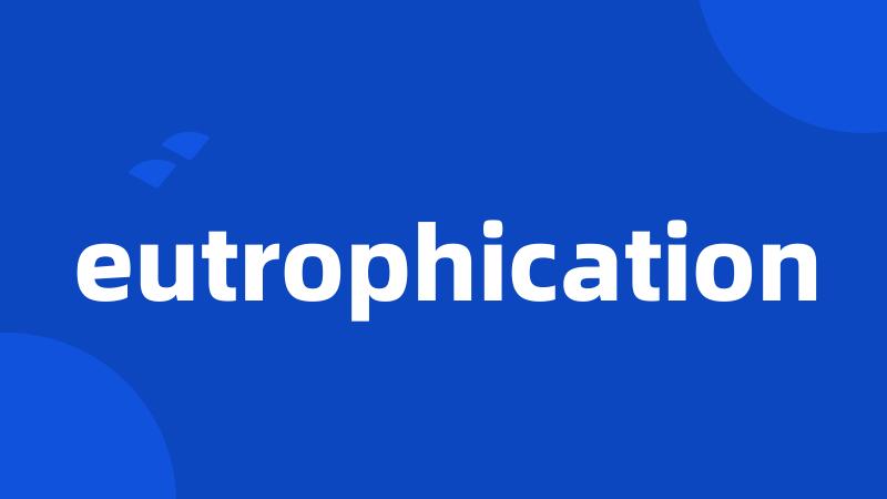 eutrophication