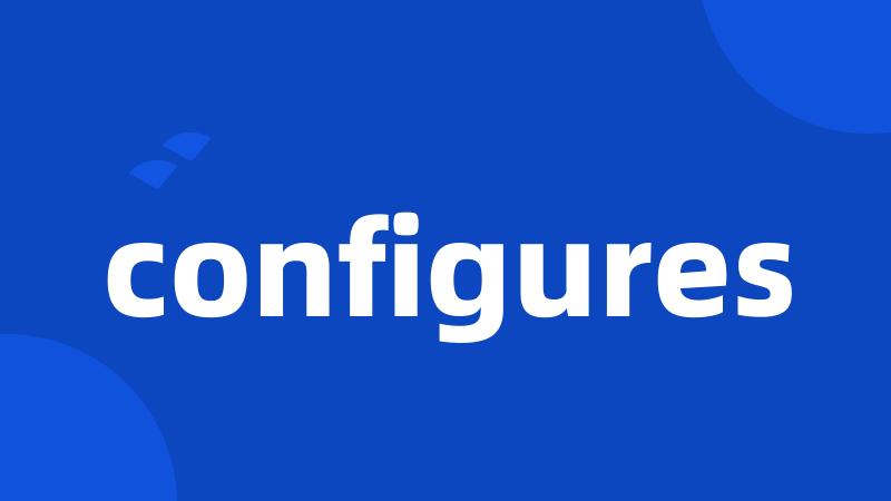 configures