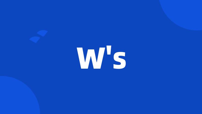 W's