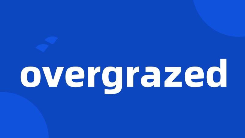 overgrazed