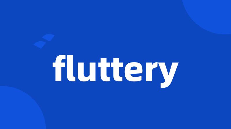 fluttery